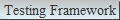 Testing Framework